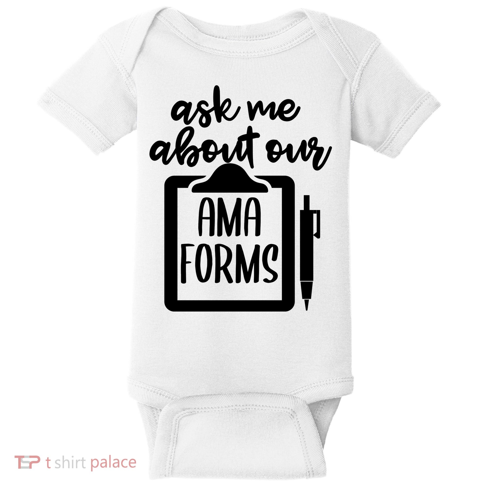 Ask Me About Our Ama Forms AMA Forms Shirt, Medical Professional Shirt, Nurse Baby Bodysuit