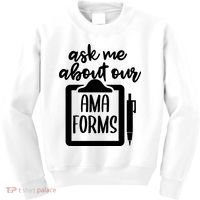 Ask Me About Our Ama Forms AMA Forms Shirt, Medical Professional Shirt, Nurse Kids Sweatshirt thumb 0