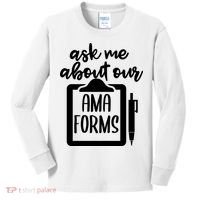 Ask Me About Our Ama Forms AMA Forms Shirt, Medical Professional Shirt, Nurse Kids Long Sleeve Shirt thumb 0