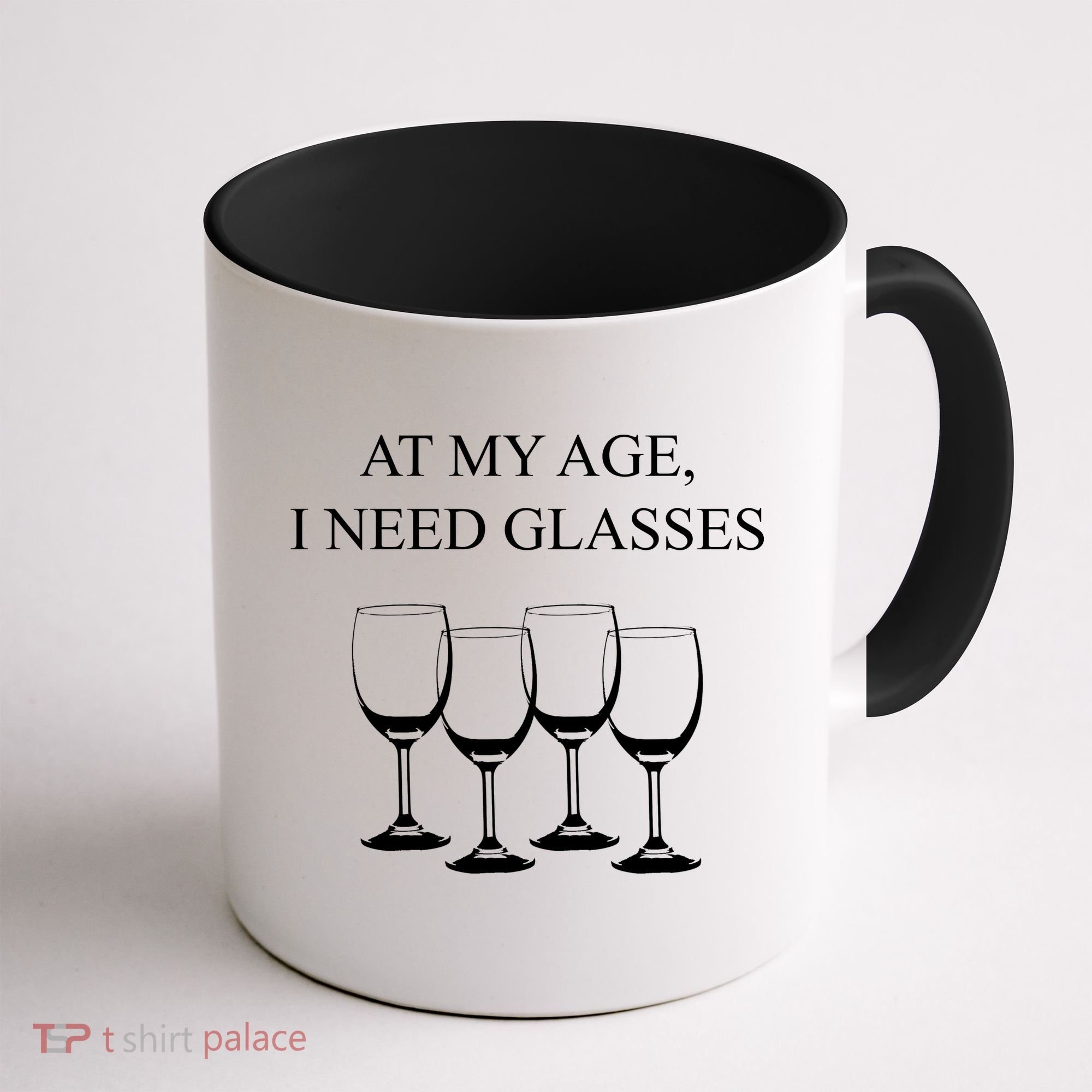 At My Age I Need Glasses Funny Wine Coffee Mug