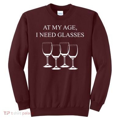 At My Age I Need Glasses Funny Wine Sweatshirt