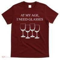 At My Age I Need Glasses Funny Wine T-Shirt thumb 0