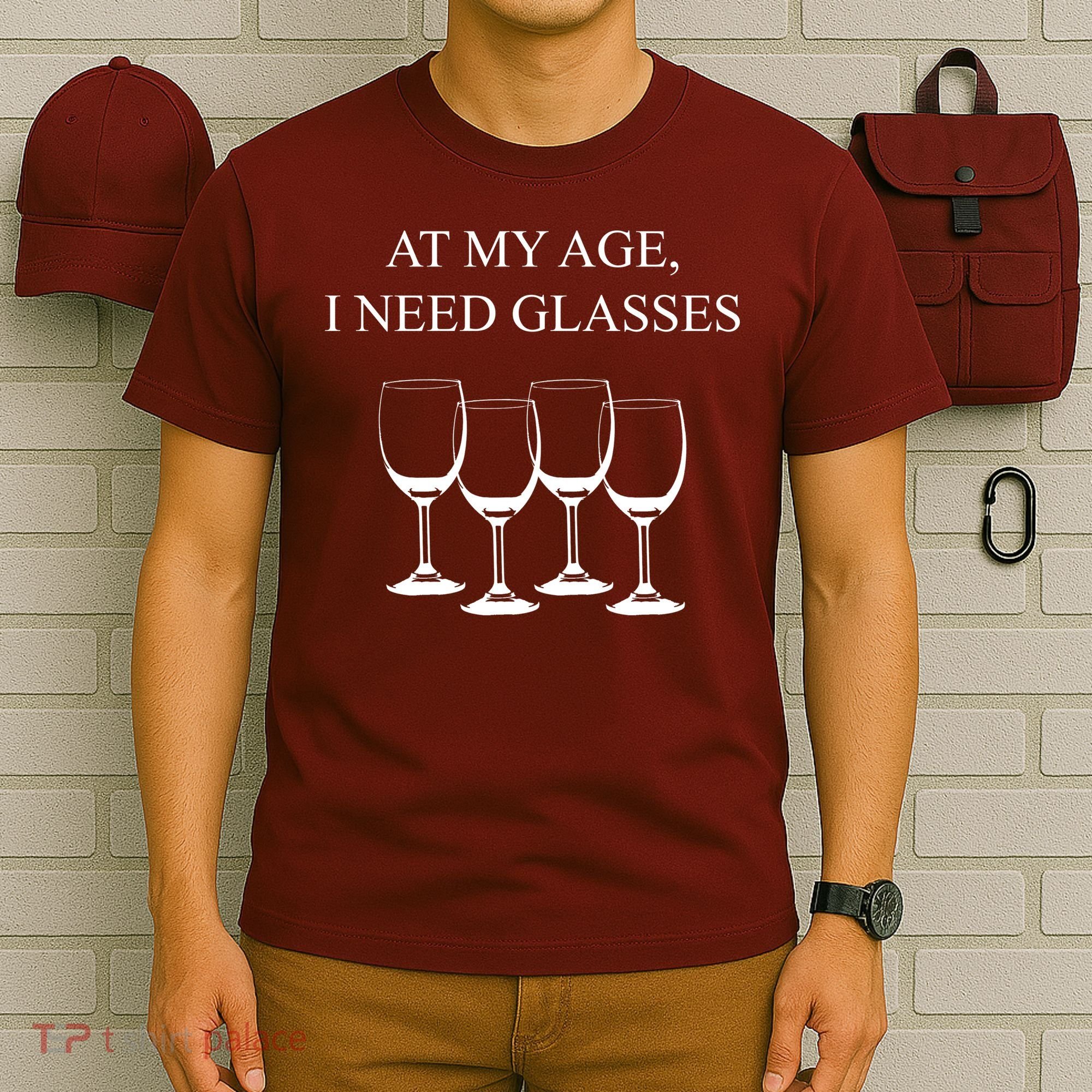 At My Age I Need Glasses Funny Wine T-Shirt