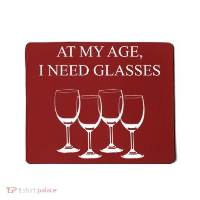 At My Age I Need Glasses Funny Wine Mousepad