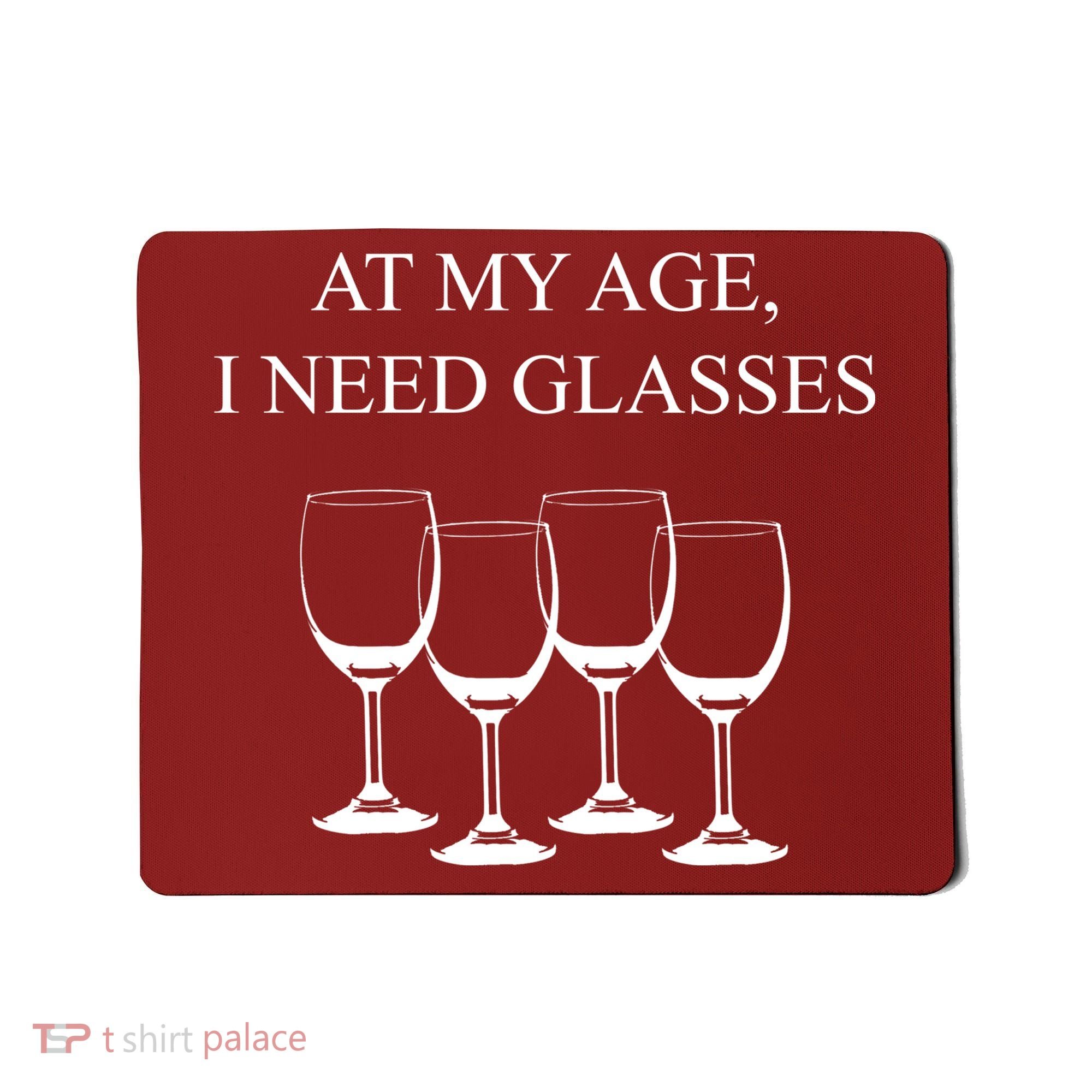 At My Age I Need Glasses Funny Wine Mousepad