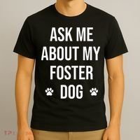 Ask Me About My Foster Dog Animal Rescue Volunteer T-Shirt thumb 3