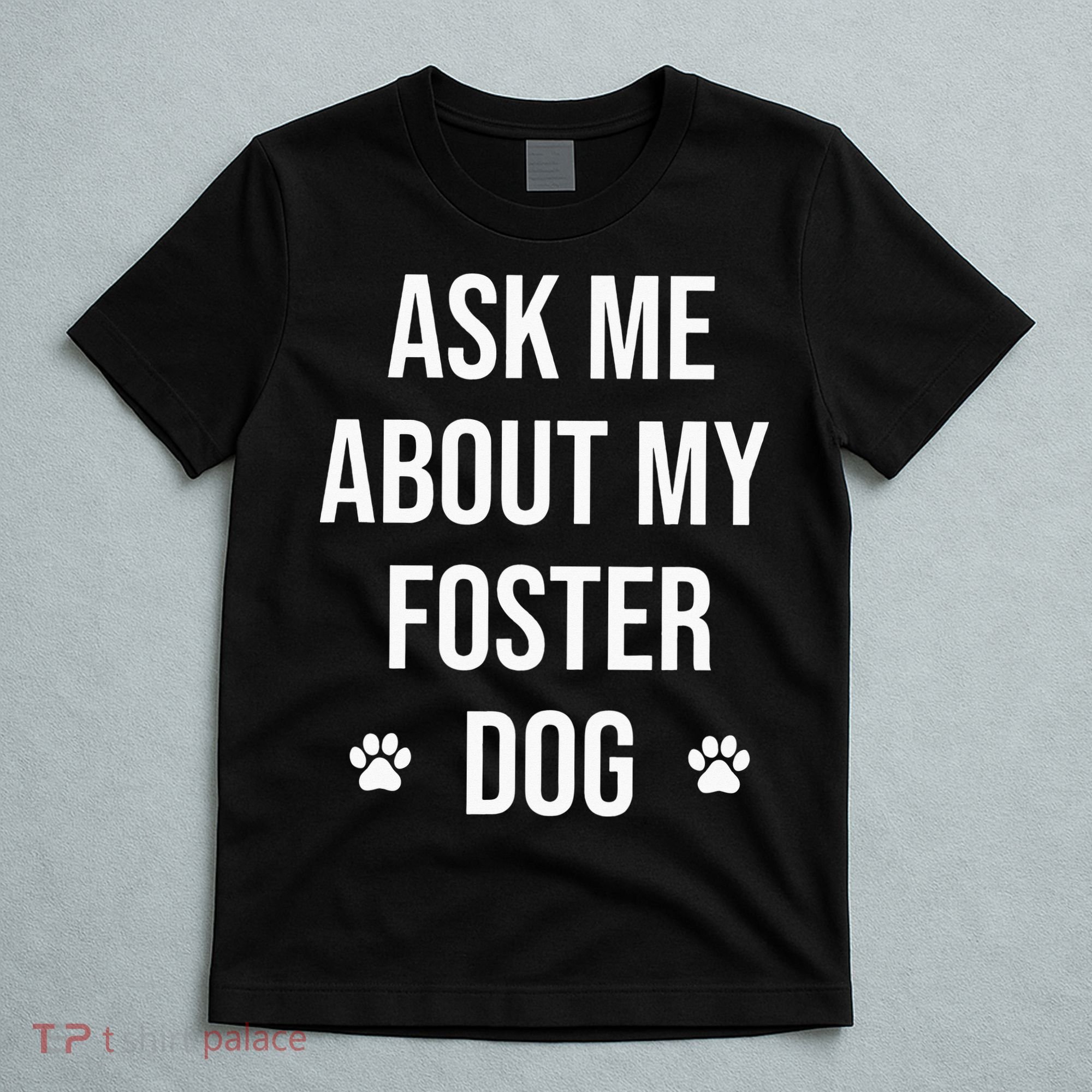 Ask Me About My Foster Dog Animal Rescue Volunteer T-Shirt