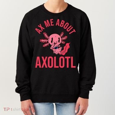 Ax Me About Axolotl Women's Sweatshirt