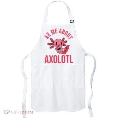 Ax Me About Axolotl Apron