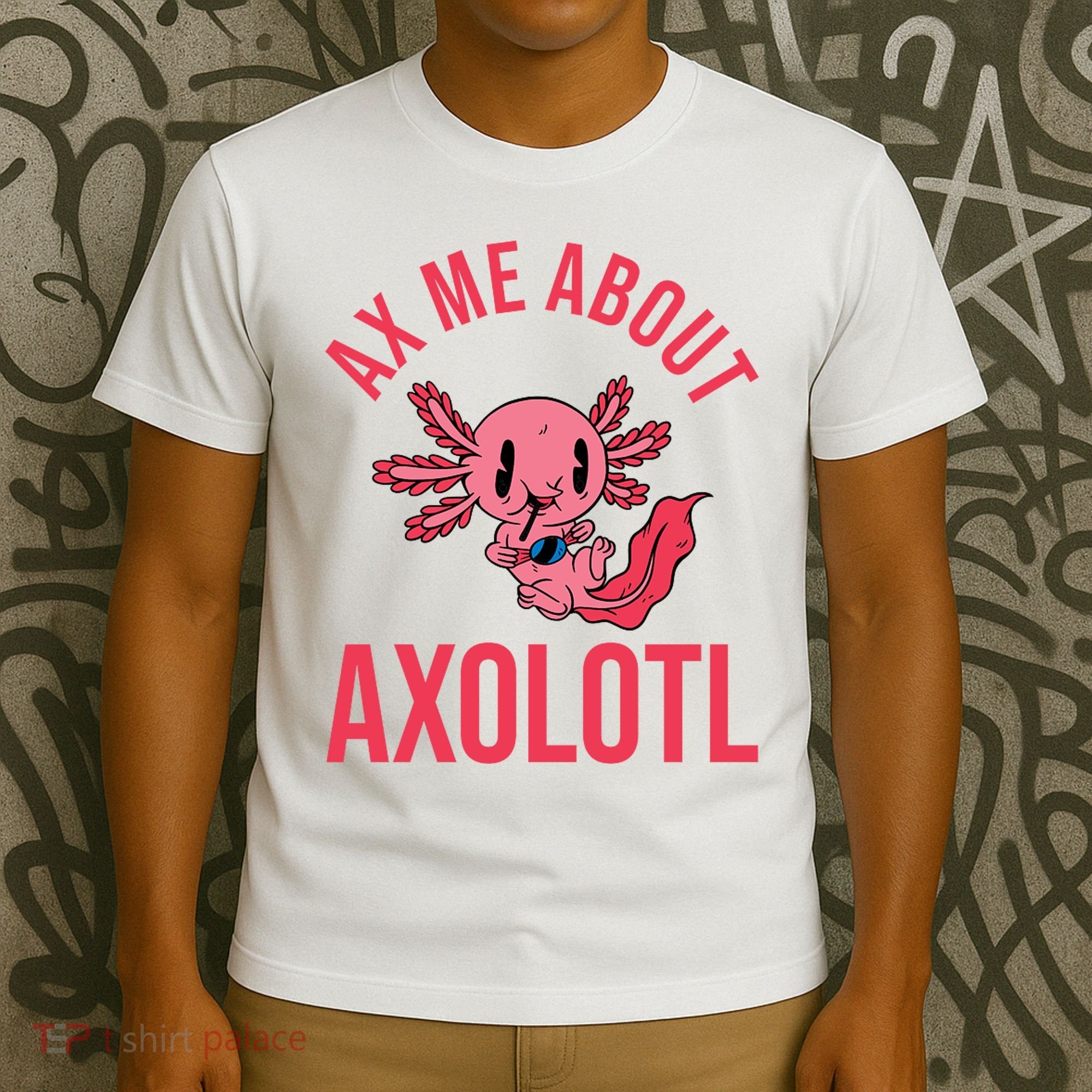 Ax Me About Axolotl T-Shirt