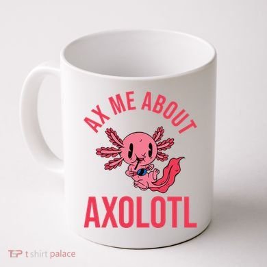 Ax Me About Axolotl Coffee Mug