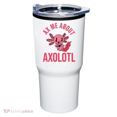 Ax Me About Axolotl Tumbler