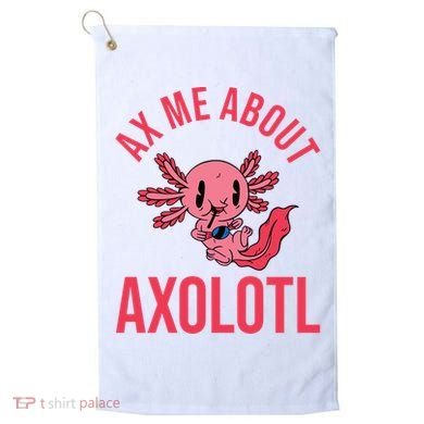 Ax Me About Axolotl Golf Towel