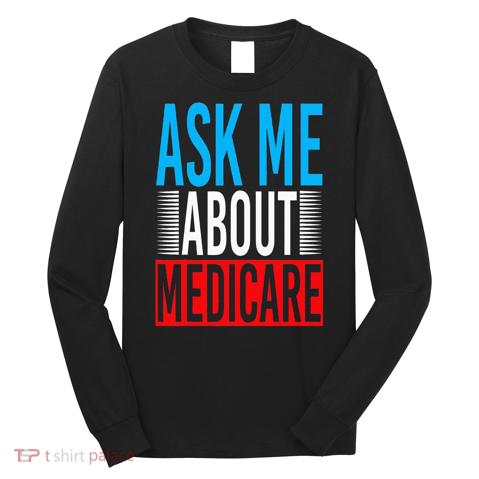 Ask Me About Medicare Insurance Agent Sales Marketing Long Sleeve Shirt