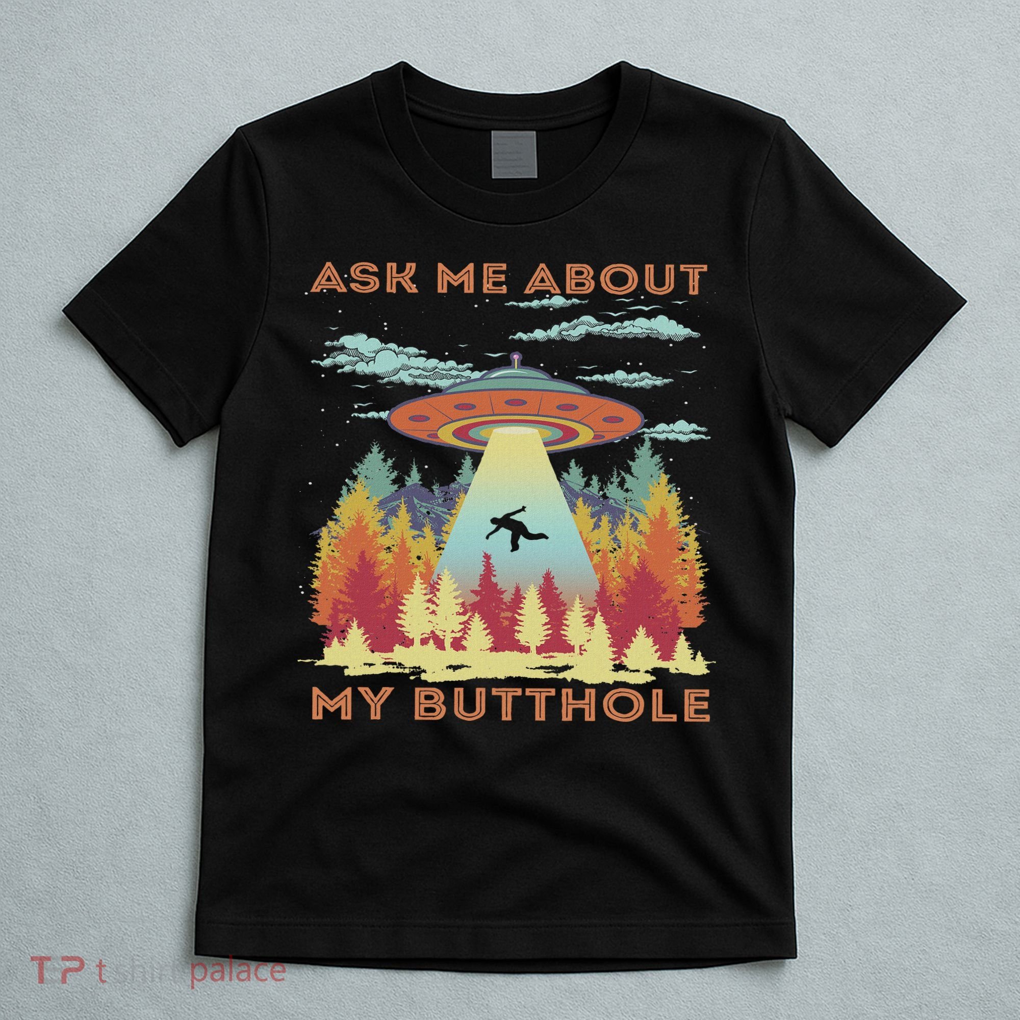 Ask Me About My Butthole Funny Alien Abduction T-Shirt
