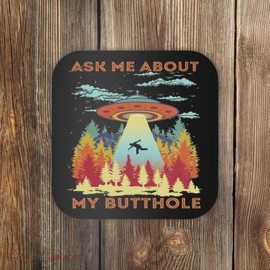 Ask Me About My Butthole Funny Alien Abduction Coaster