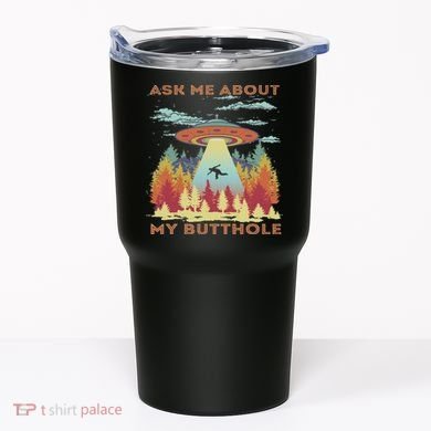 Ask Me About My Butthole Funny Alien Abduction Tumbler