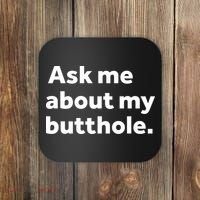 Ask Me About My Butthole. Coaster thumb 0