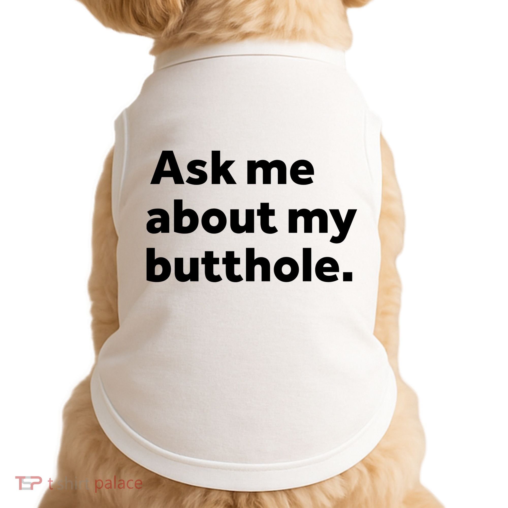 Ask Me About My Butthole. Doggie Tank