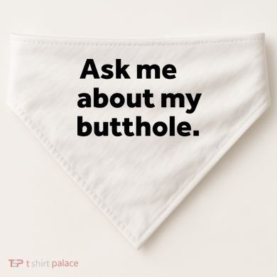 Ask Me About My Butthole. USA-Made Doggie Bandana