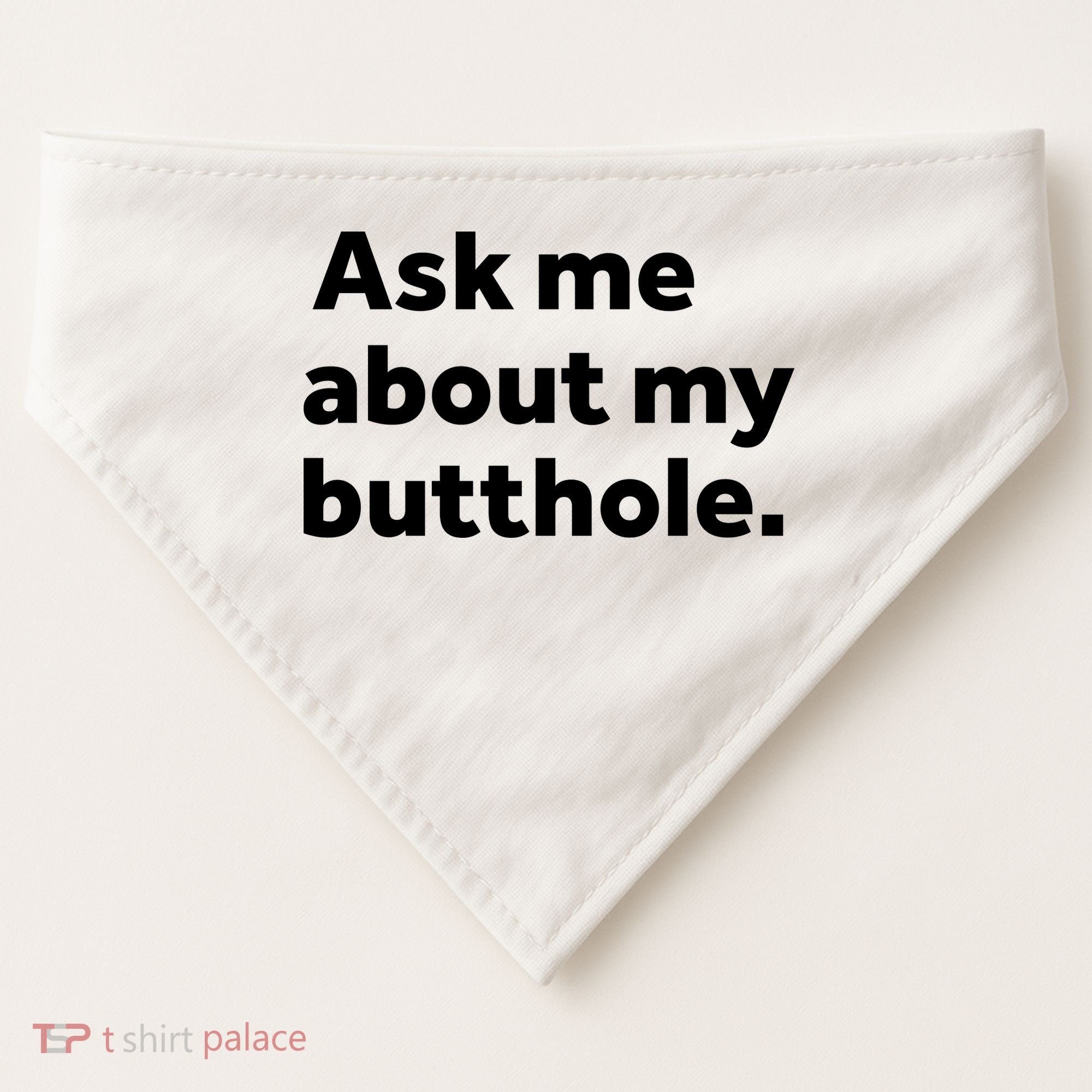 Ask Me About My Butthole. USA-Made Doggie Bandana
