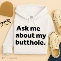 Ask Me About My Butthole. Hoodie thumb 4