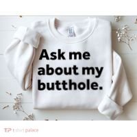 Ask Me About My Butthole. Sweatshirt thumb 2