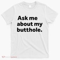 Ask Me About My Butthole. T-Shirt thumb 0