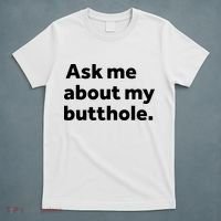 Ask Me About My Butthole. T-Shirt thumb 5