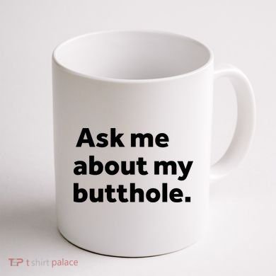 Ask Me About My Butthole. Coffee Mug back