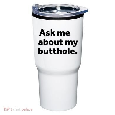 Ask Me About My Butthole. Tumbler
