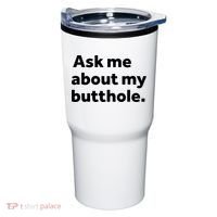 Ask Me About My Butthole. Tumbler thumb 0