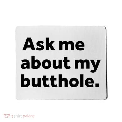 Ask Me About My Butthole. Mousepad