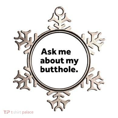 Ask Me About My Butthole. Ornament