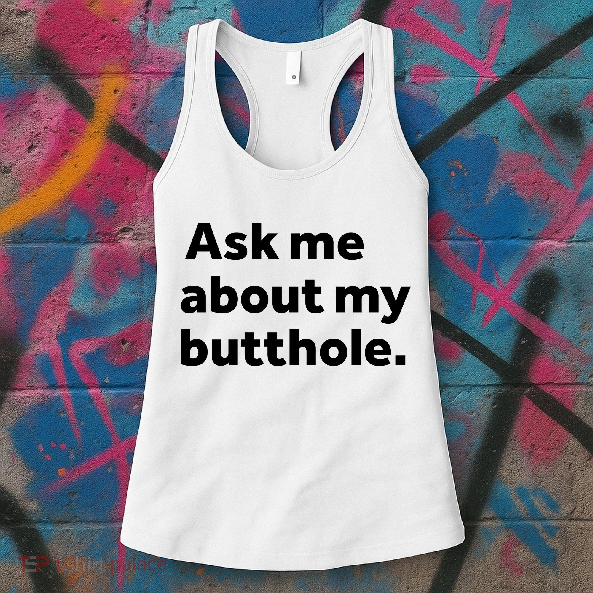 Ask Me About My Butthole. Women's Tank Top