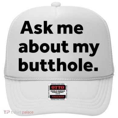 Ask Me About My Butthole. Hat