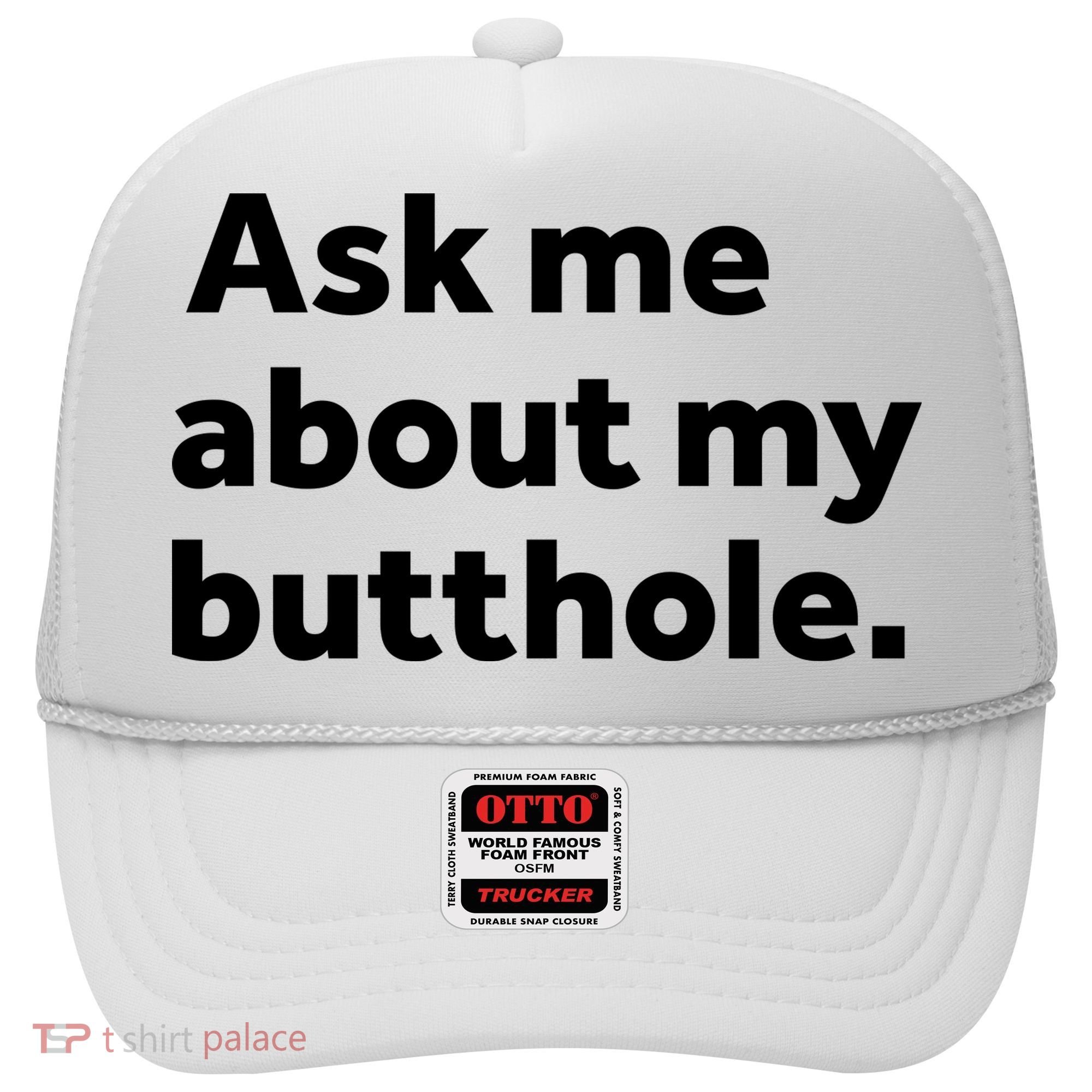 Ask Me About My Butthole. Hat