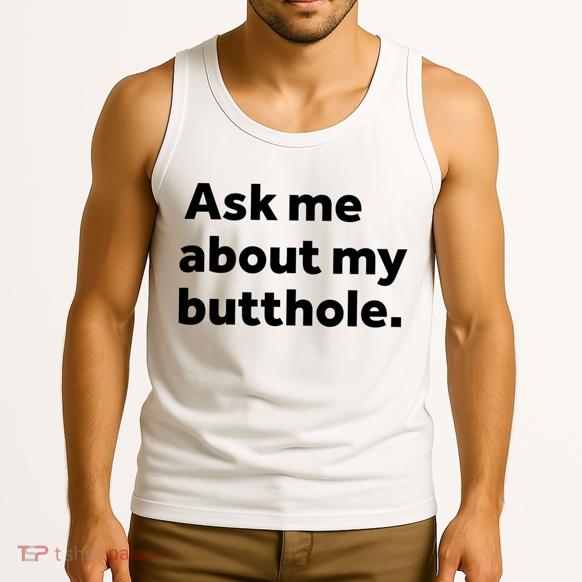 Ask Me About My Butthole. Tank Top