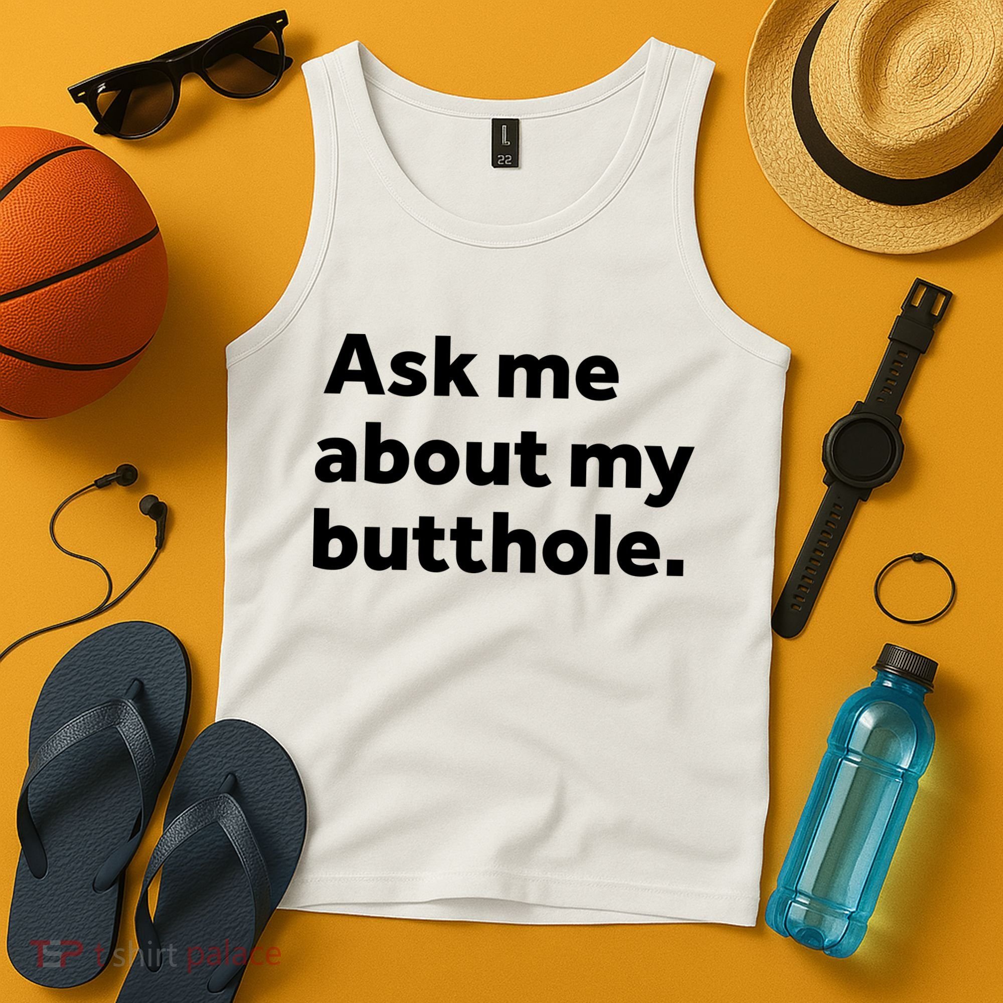 Ask Me About My Butthole. Tank Top