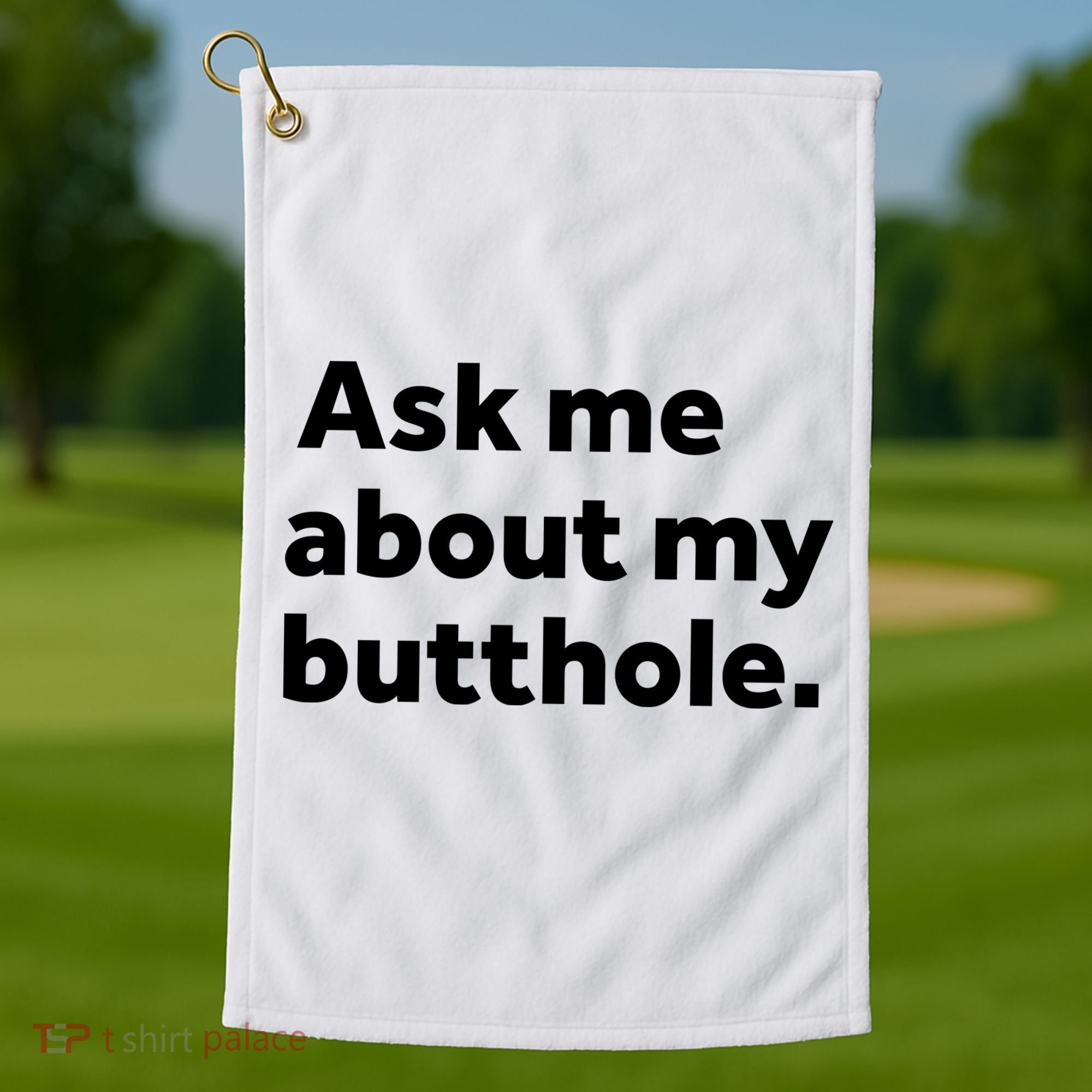 Ask Me About My Butthole. Golf Towel