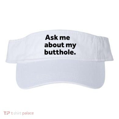 Ask Me About My Butthole. Visor