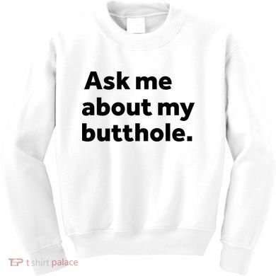 Ask Me About My Butthole. Kids Sweatshirt