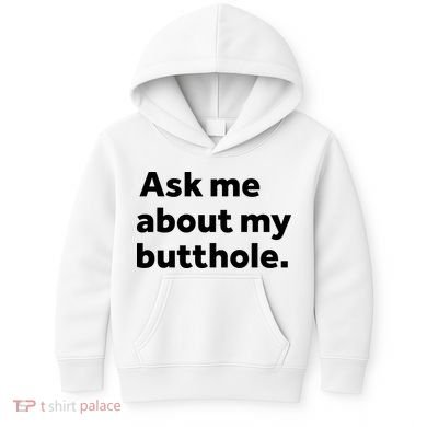 Ask Me About My Butthole. Kids Hoodie