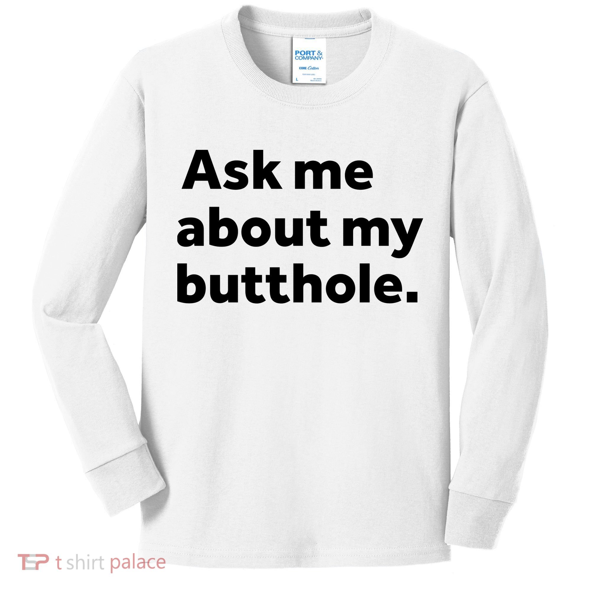 Ask Me About My Butthole. Kids Long Sleeve Shirt