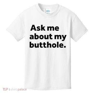 Ask Me About My Butthole. Kids T-Shirt