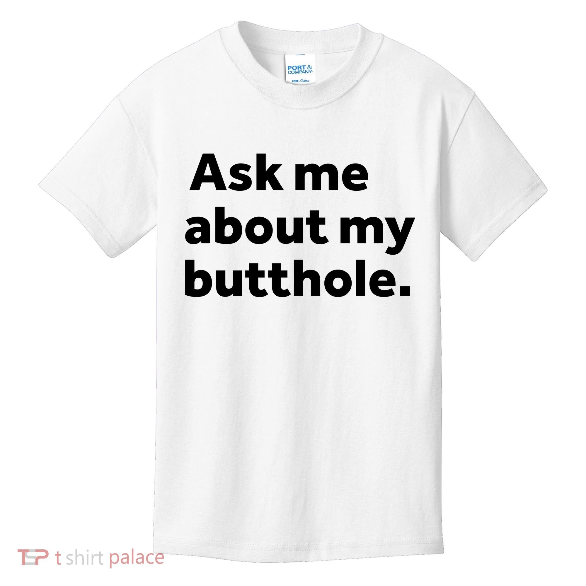 Ask Me About My Butthole. Kids T-Shirt