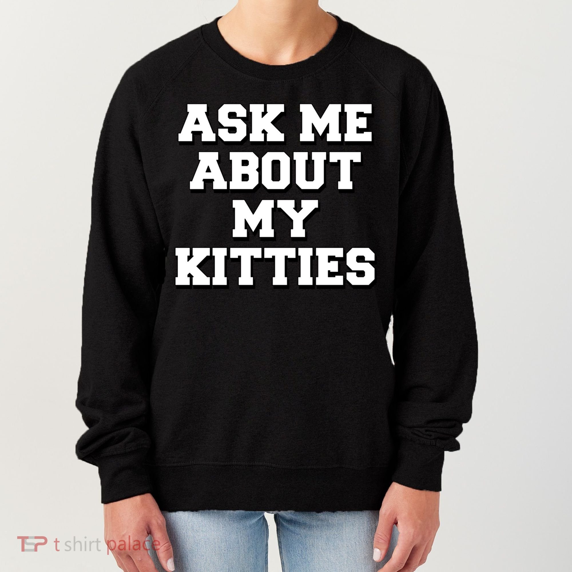 Ask Me About My Kitties Funny And Sarcastic Kitten Cat Lover Gift Women's Sweatshirt