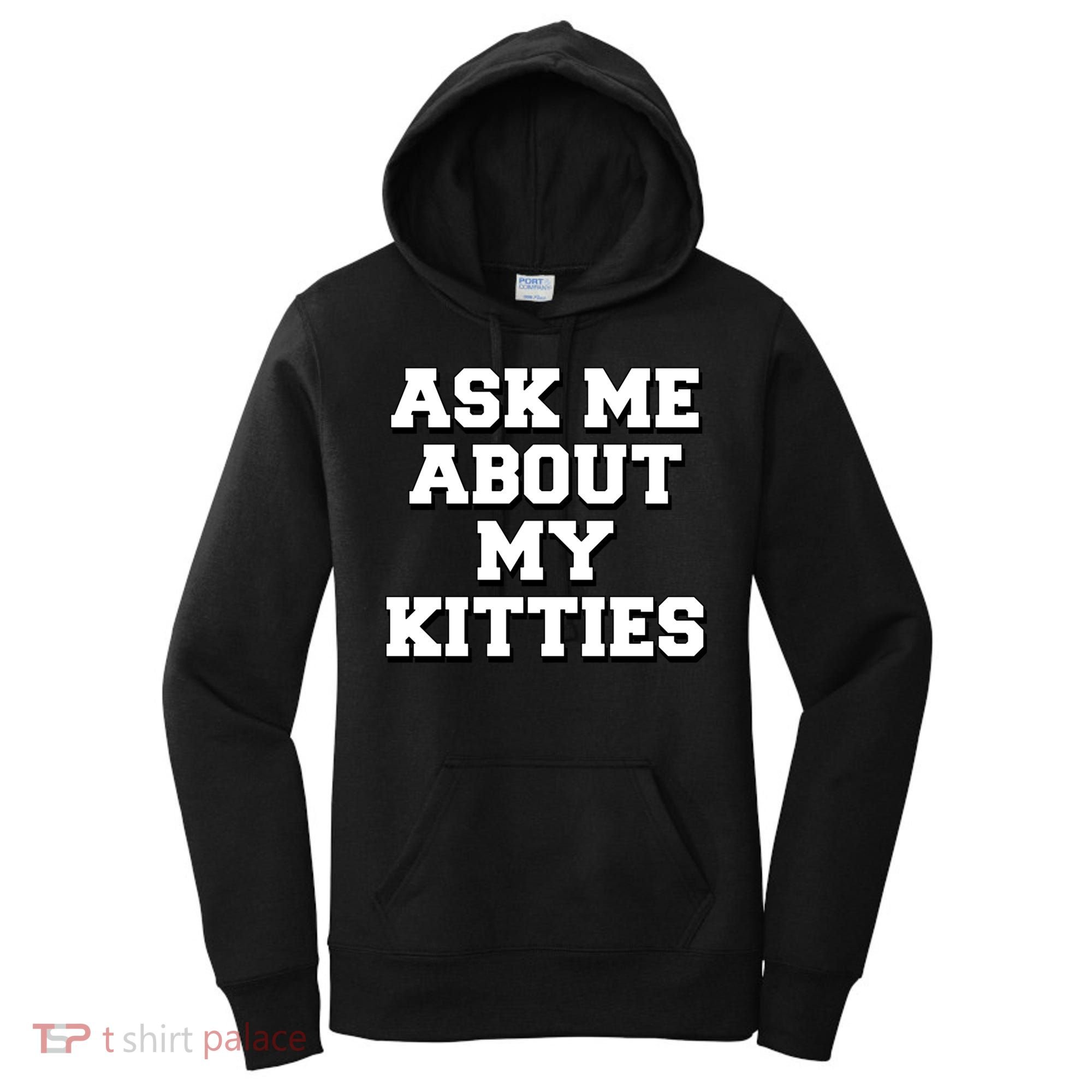 Ask Me About My Kitties Funny And Sarcastic Kitten Cat Lover Gift Women's Hoodie
