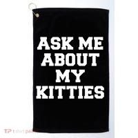 Ask Me About My Kitties Funny And Sarcastic Kitten Cat Lover Gift Golf Towel thumb 0
