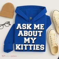 Ask Me About My Kitties Funny And Sarcastic Kitten Cat Lover Gift Hoodie thumb 4
